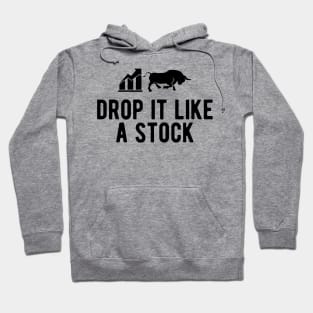 Stock Trader - Drop It Like A Stock Hoodie